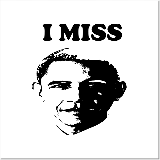 I Miss Barack  I Miss Obama Wall Art by Netcam